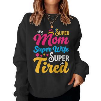Super Mom Super Wife Super Tired Supermom Mom Women Sweatshirt | Mazezy AU