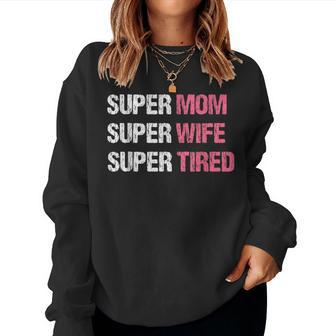 Supermom For Super Mom Super Wife Super Tired Women Sweatshirt | Mazezy AU