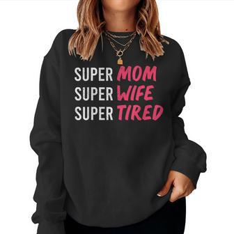 Supermom For Womens Super Mom Super Wife Super Tired Women Sweatshirt | Mazezy UK