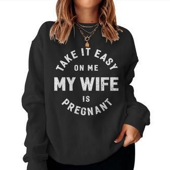 Take It Easy On Me My Wife Is Pregnant Funny Retro Women Crewneck Graphic Sweatshirt - Seseable