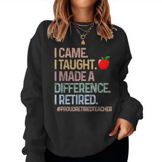 I Came I Taught I Made A Different Teacher Retirement Women Sweatshirt | Mazezy