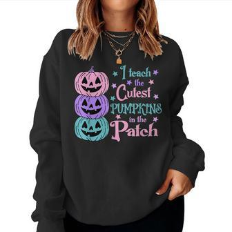 I Teach The Cutest Pumpkins In The Patch Teacher Fall Season Teacher Women Sweatshirt | Mazezy