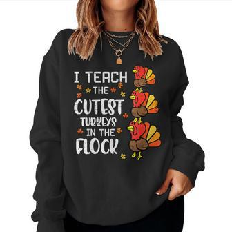 I Teach The Cutest Turkeys Thanksgiving Fall Teacher Women Women Sweatshirt | Mazezy