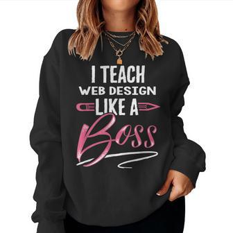 I Teach Web Like A Boss Teacher For Women Women Sweatshirt | Mazezy