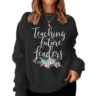 Teacher Mom Teaching Future Leaders Flowers Women Sweatshirt | Mazezy DE