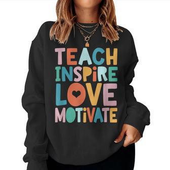 Teachers Teach Love Inspire Motivate Teacher Life Teacher Women Sweatshirt | Mazezy