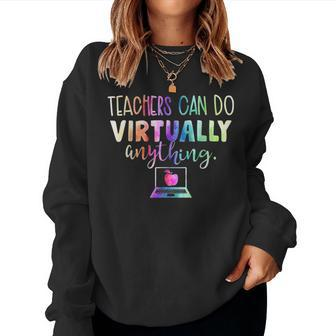 Teachers Can Do Virtually Anything Virtual Teacher For Teacher Women Sweatshirt | Mazezy