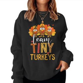 Team Tiny Turkeys Nurse Turkey Thanksgiving Fall Nicu Nurse Women Sweatshirt - Seseable