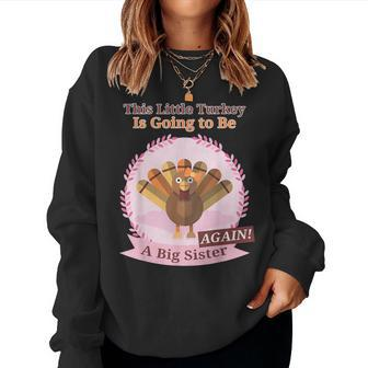 Thanksgiving This Little Turkey Is Going Be A Sister Again Women Sweatshirt | Mazezy