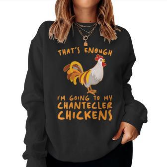 That's Enough I'm Going Farmer Breeder Chantecler Chicken Women Sweatshirt | Mazezy