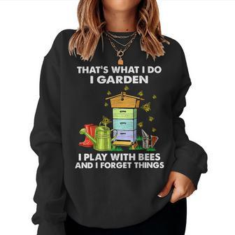 That's What I Do I Garden I Play With Bees And I Forget Women Sweatshirt - Thegiftio UK
