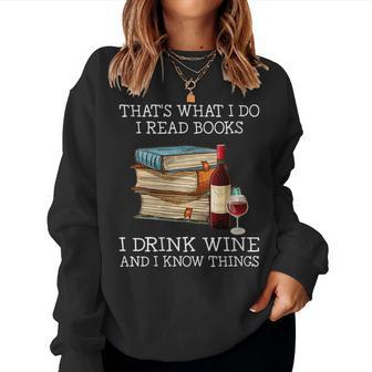 That's What I Do I Read Books I Drink Wine And I Know Things Women Sweatshirt - Seseable