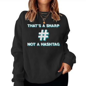 Thats A Sharp Not A Hashtag Music Teacher Women Sweatshirt | Mazezy