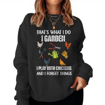 Thats What I Do I Garden I Play With Chickens Forget Things Women Crewneck Graphic Sweatshirt - Monsterry CA