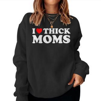 Thicc Hot Moms I Love Thick Moms Women Sweatshirt | Mazezy