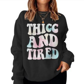 Thicc And Tired Saying Groovy Women Watercolor Ful Sweatshirt | Mazezy DE