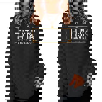 Think Its Not Illegal Yet Thinker Free Overthinking Women Sweatshirt | Mazezy