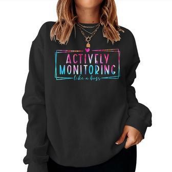 Tie Dye Actively Monitoring Like A Boss Fun Teacher Test Day Women Sweatshirt | Mazezy