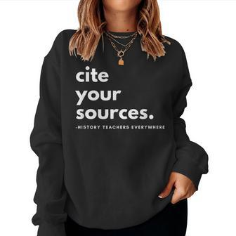 History Teacher Cite Your Sources Women Sweatshirt | Mazezy