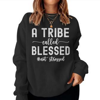 A Tribe Called Blessed Not Stressed Family Christian Women Sweatshirt - Seseable