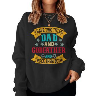 I Have Two Titles Dad And Godfather Grandpa Fathers Day Women Sweatshirt | Mazezy