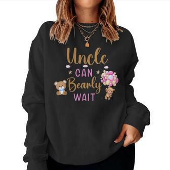 Uncle Can Bearly Wait Gender Neutral Girl Baby Shower Women Sweatshirt | Mazezy