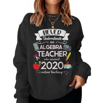 Never Underestimate An Algebra Teacher Who Survived 2020 Women Sweatshirt | Mazezy