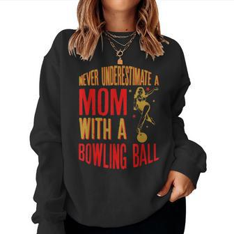 Never Underestimate A Cool Mom With A Bowling Ball Women Sweatshirt - Seseable