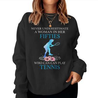 Never Underestimate In Her Fifties Who Can Play Tennis Women Sweatshirt - Seseable