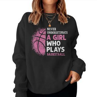 Never Underestimate A Girl Who Plays Basketball Girl Power Basketball Sweatshirt | Mazezy