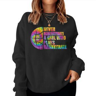 Never Underestimate A Girl Who Plays Basketball Girl Power Women Sweatshirt - Seseable