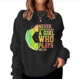 Never Underestimate A Girl Who Plays Soccer Sports Lover Women Sweatshirt - Seseable