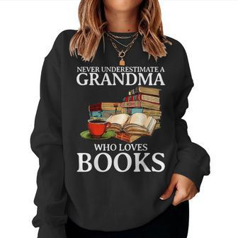Never Underestimate A Grandma Who Loves Books Women Sweatshirt | Mazezy