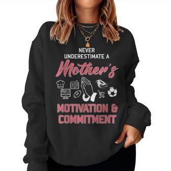 Never Underestimate A Mother's Motivation Women Sweatshirt - Seseable