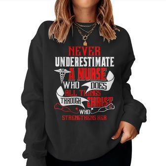 Never Underestimate A Nurse Who All Things Through Christ Women Sweatshirt | Mazezy