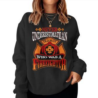 Never Underestimate An Old Man Who Was A Firefighter Retired Women Sweatshirt | Mazezy CA