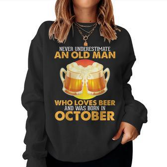 Never Underestimate Old Man Loves Beer Was Born In October Old Man Women Sweatshirt | Mazezy