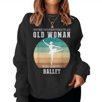 Never Underestimate An Old Woman Who Knows Ballet Women Sweatshirt - Thegiftio UK