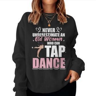 Never Underestimate An Old Woman Who Can Tap Dance Women Sweatshirt - Thegiftio UK