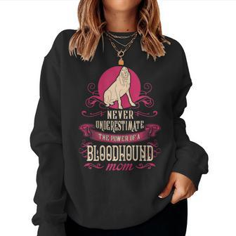 Never Underestimate Power Of Bloodhound Mom Women Sweatshirt - Seseable