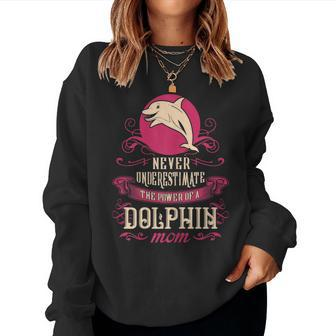 Never Underestimate Power Of Dolphin Mom Women Sweatshirt - Seseable