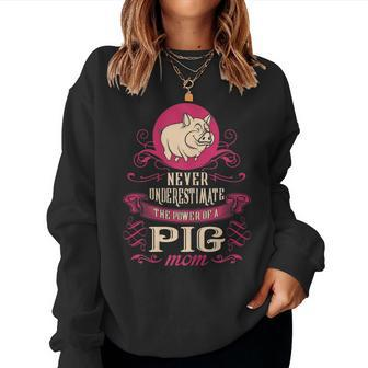 Never Underestimate Power Of Pig Mom Women Sweatshirt - Seseable