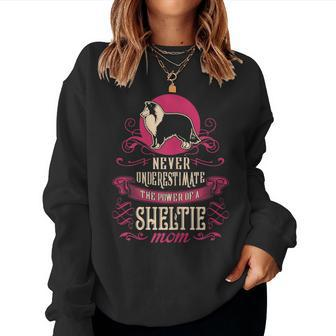 Never Underestimate Power Of Sheltie Mom Women Sweatshirt - Seseable
