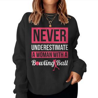 Never Underestimate A Woman With A Bowling Ball Bowling Women Sweatshirt - Seseable