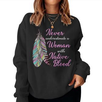 Never Underestimate A Woman With Native American Blood Women Sweatshirt | Mazezy