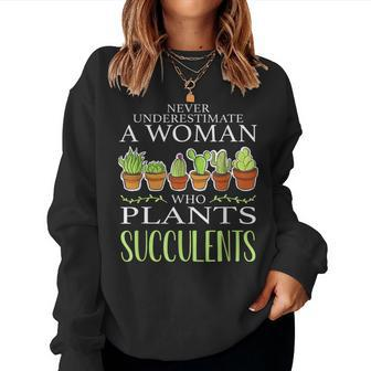 Never Underestimate A Woman Who Plants Succulents Gardening Women Sweatshirt - Seseable