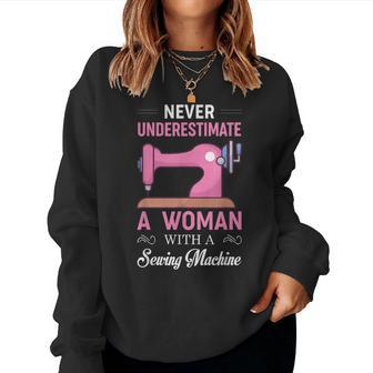 Never Underestimate A Woman With A Sewing Machine Sewer Women Sweatshirt - Monsterry