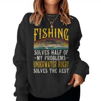 Underwater Rugby Solves The Rest Of My Problems Fishing Women Sweatshirt | Mazezy