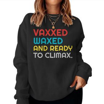 Vaccinated Vaxxed Waxed And Ready To Climax Women Sweatshirt | Mazezy