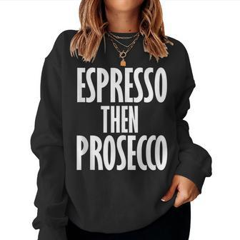 Vintage Espresso Then Prosecco Wine Coffee Lover Women Sweatshirt | Mazezy